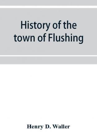 History of the town of Flushing Long Island New York