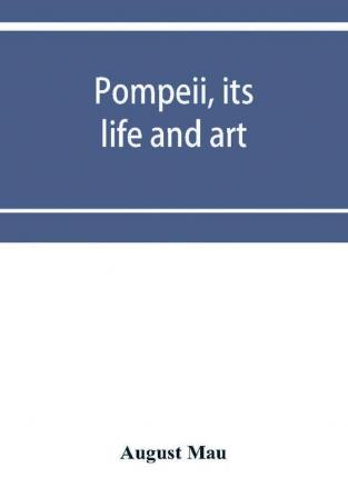 Pompeii its life and art