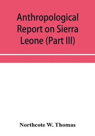 Anthropological report on Sierra Leone (Part III) Timne Grammar and stories