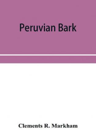 Peruvian bark. A popular account of the introduction of chinchona cultivation into British India 1860-1880