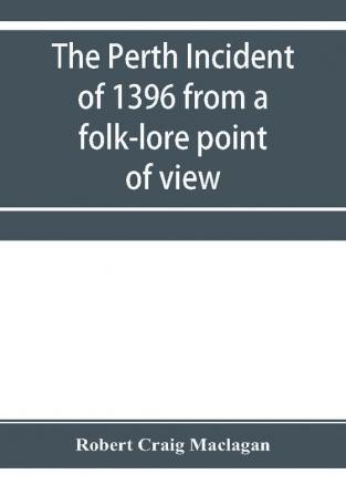 The Perth incident of 1396 from a folk-lore point of view