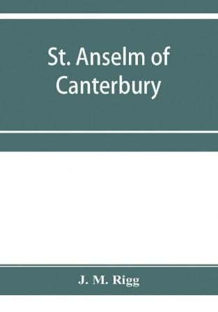 St. Anselm of Canterbury a chapter in the history of religion