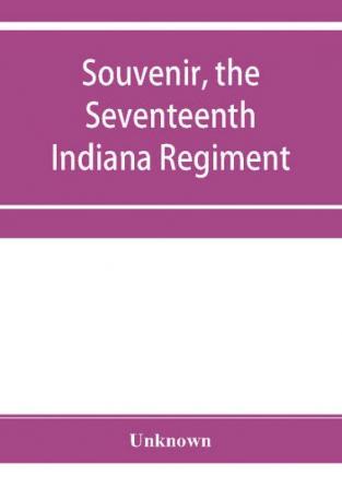 Souvenir the Seventeenth Indiana Regiment