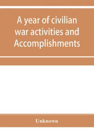 A year of civilian war activities and Accomplishments