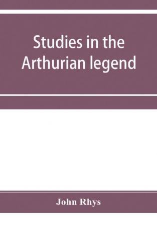 Studies in the Arthurian legend