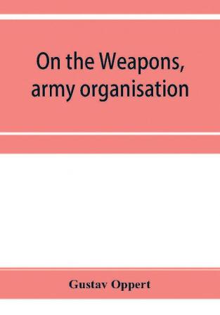 On the weapons army organisation and political maxims of the ancient Hindus with special reference to gunpowder and firearms