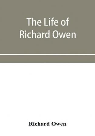 The life of Richard Owen