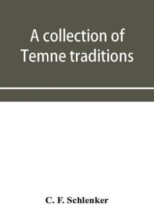 A collection of Temne traditions fables and proverbs with an English translation; also some specimens of the author's own Temne compositions and translations to which is appended A Temne-English Vocabulary