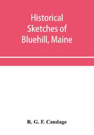 Historical sketches of Bluehill Maine