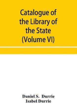 Catalogue of the Library of the State Historical Society of Wisconsin (Volume VI)