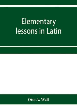 Elementary lessons in Latin