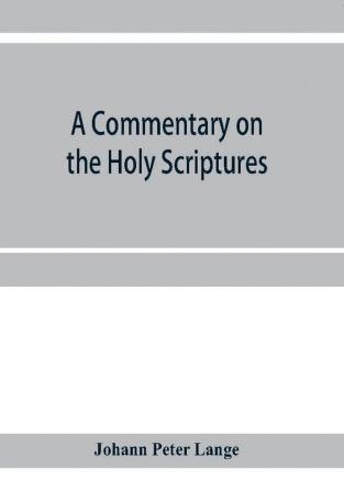 A commentary on the Holy Scriptures