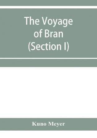 The voyage of Bran son of Febal to the land of the living; an old Irish saga (Section I)