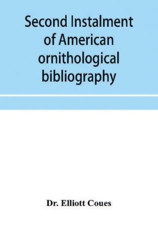 Second instalment of American ornithological bibliography