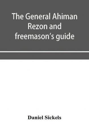 The general Ahiman rezon and freemason's guide