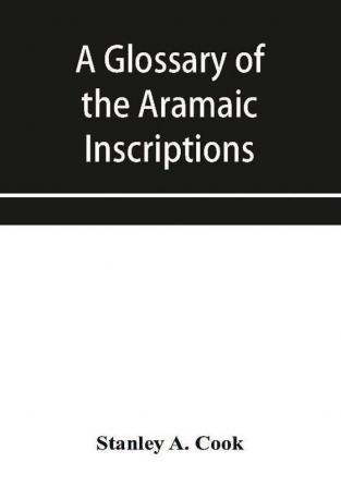 A glossary of the Aramaic Inscriptions