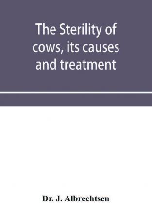 The sterility of cows its causes and treatment