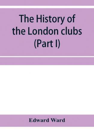 The history of the London clubs or The citizens' pastime (Part I)