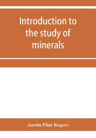 Introduction to the study of minerals; a combined textbook and pocket manual