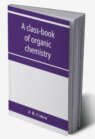 A class-book of organic chemistry