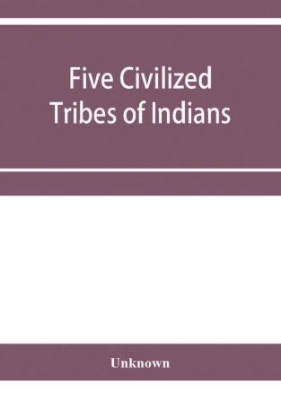 Five civilized tribes of Indians. Hearings before the Committee on Indian Affairs of the House of Representatives on H.R. 108 to confer upon the Superintendent of the Five Civilized Tribes certain jurisdiction