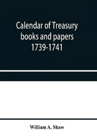 Calendar of treasury books and papers 1739-1741