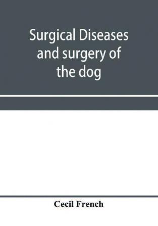 Surgical diseases and surgery of the dog