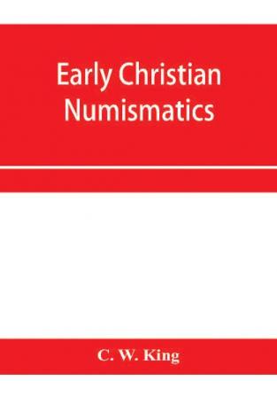 Early Christian numismatics and other antiquarian tracts