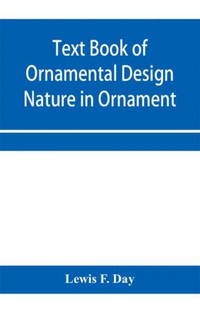 Text Book of Ornamental Design; Nature in Ornament