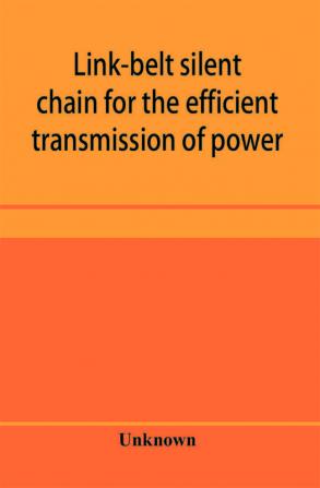 Link-belt silent chain for the efficient transmission of power