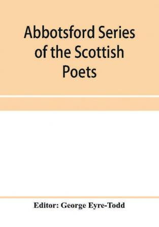 Abbotsford Series of the Scottish Poets; Early Scottish poetry