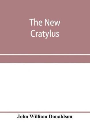 The new Cratylus; or Contributions towards a more accurate knowledge of the Greek language