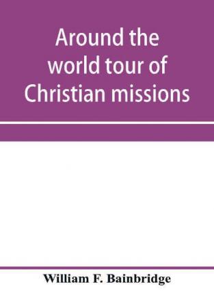 Around the world tour of Christian missions