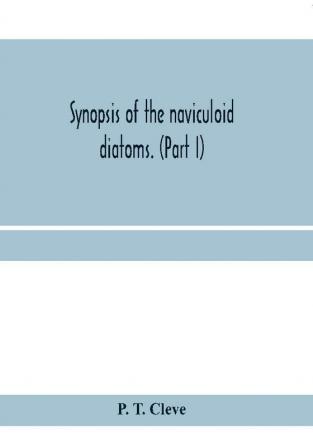 Synopsis of the naviculoid diatoms. (Part I) Presented to the R. Swedish Academy of Sciences May 10 1893