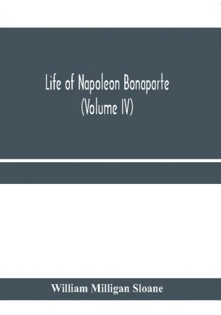 Life of Napoleon Bonaparte (Volume IV)