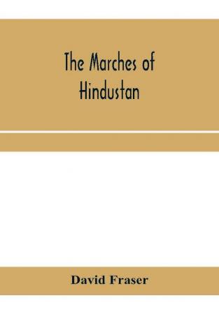 The marches of Hindustan the record of a journey in Thibet Trans-Himalayan India Chinese Turkestan Russian Turkestan and Persia