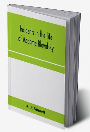 Incidents in the life of Madame Blavatsky