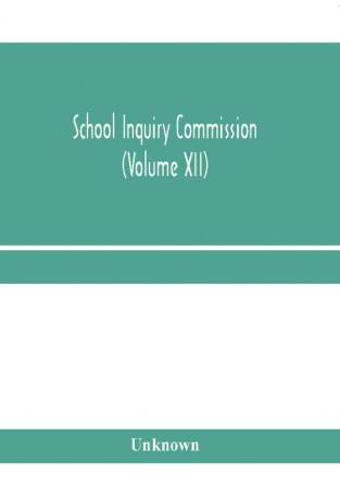 School Inquiry Commission (Volume XII) South Midland Division. Special Report of Assistant Commissioners and Digests of information received.