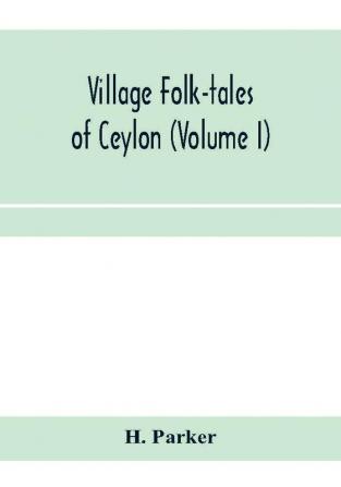 Village folk-tales of Ceylon (Volume I)