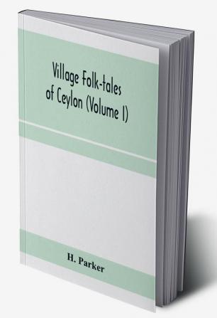 Village folk-tales of Ceylon (Volume I)