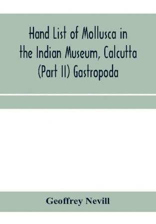 Hand list of Mollusca in the Indian Museum Calcutta (Part II) Gastropoda