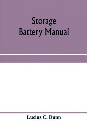 Storage battery manual including principles of storage battery construction and design with the application of storage of batteries to the naval service