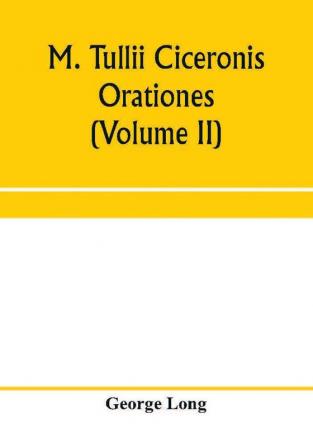 M. Tullii Ciceronis orationes (Volume II)