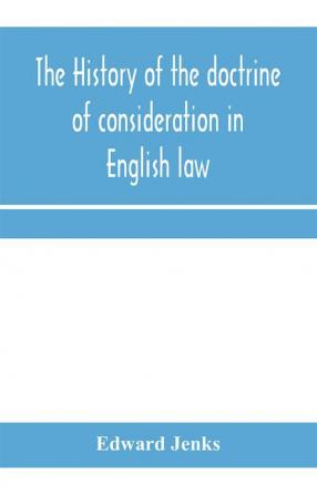 The history of the doctrine of consideration in English law