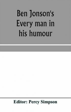 Ben Jonson's Every man in his humour