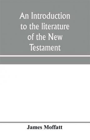 An introduction to the literature of the New Testament