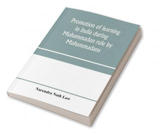 Promotion of learning in India during Muhammadan rule by Muhammadans