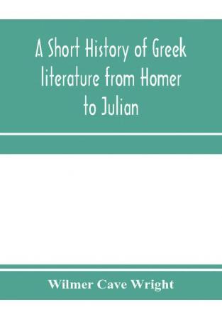 A short history of Greek literature from Homer to Julian