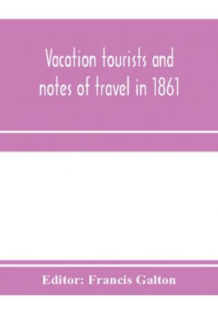 Vacation tourists and notes of travel in 1861