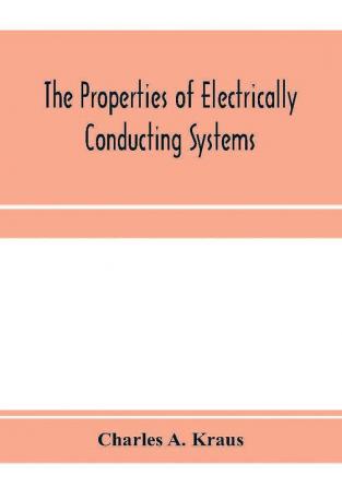 The properties of electrically conducting systems including electrolytes and metals